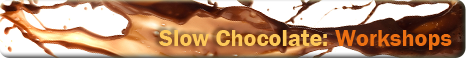 Slow Chocolate: Workshops